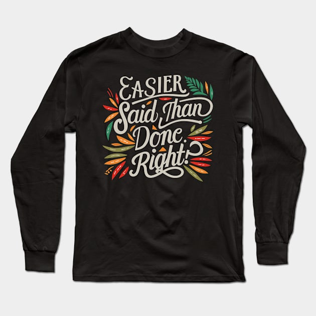 Easier said than done. Right. Long Sleeve T-Shirt by Kingrocker Clothing